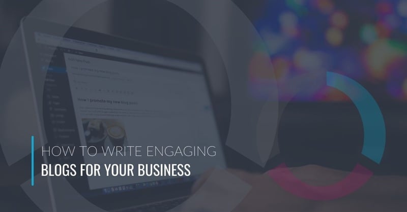 How to Write Engaging Blogs for Your Business