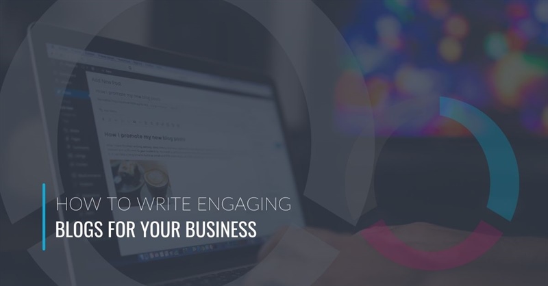 How to Write Engaging Blogs for Your Business