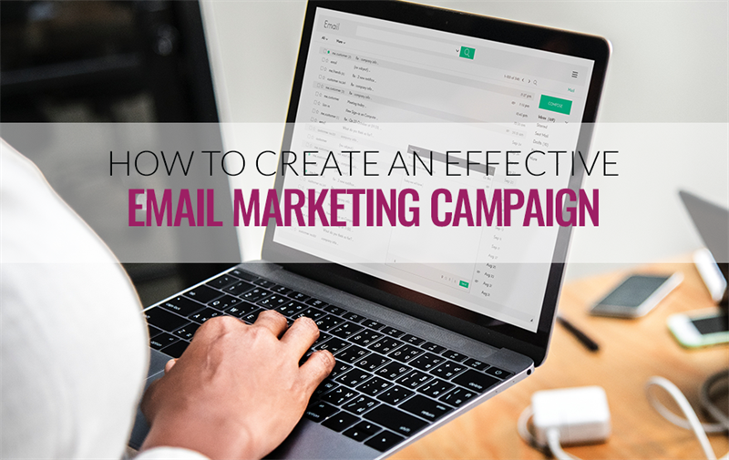 How To Create An Effective Email Marketing Campaign