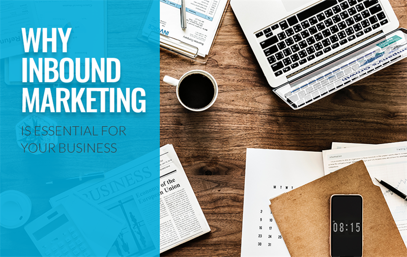 Why Inbound Marketing Is Essential For Your Business