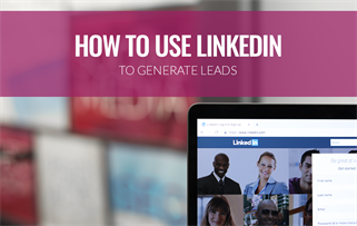 How to Use LinkedIn to Generate Leads
