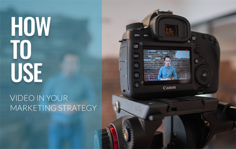 Top 3 Tips For How to Best Use Video in Your Marketing Strategy