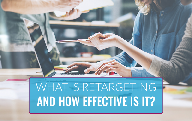 What is Retargeting and How Effective is It?