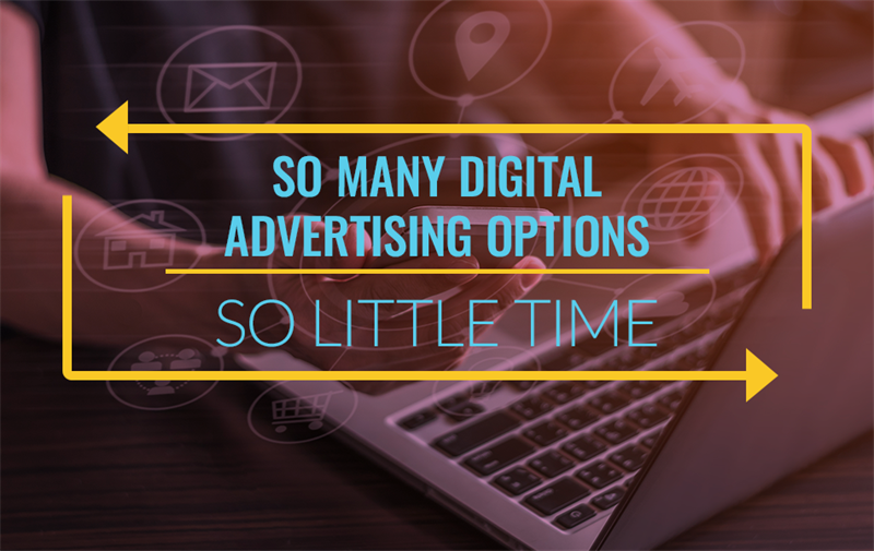 So Many Digital Advertising Options, So Little Time