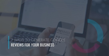 7 Ways to Generate Google Reviews for Your Business