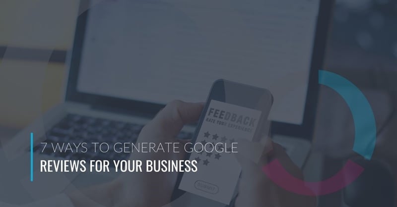 7 Ways to Generate Google Reviews for Your Business
