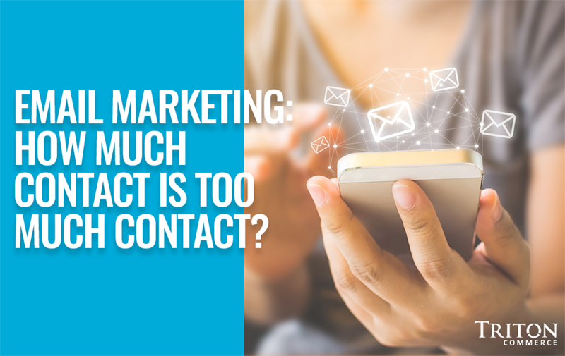 Email Marketing: How Much Contact is Too Much Contact?