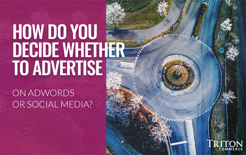 How Do You Decide Whether To Advertise On AdWords Or Social Media?