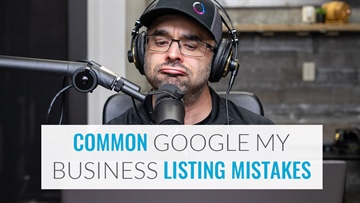 ARE YOU MAKING THESE GOOGLE MY BUSINESS LISTINGS MISTAKES?