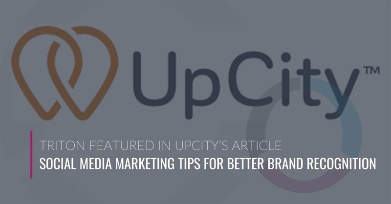Triton Featured in UpCity’s Article: Social Media Marketing Tips for Better Brand Recognition