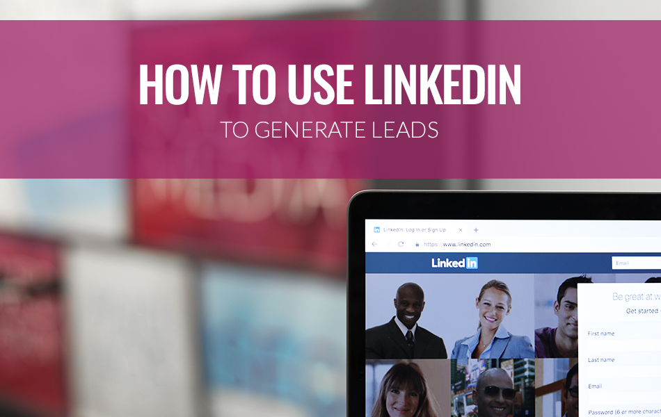 How to Use LinkedIn to Generate Leads