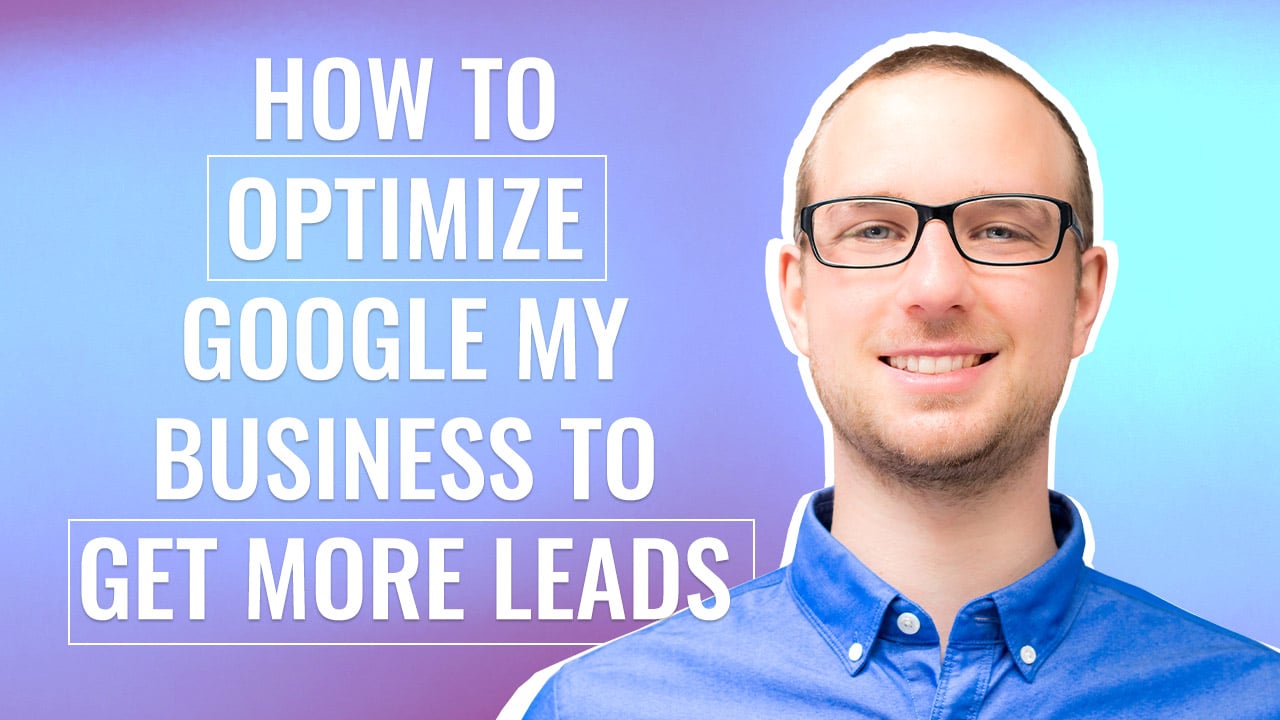How to Optimize Google My Business to Get More Leads