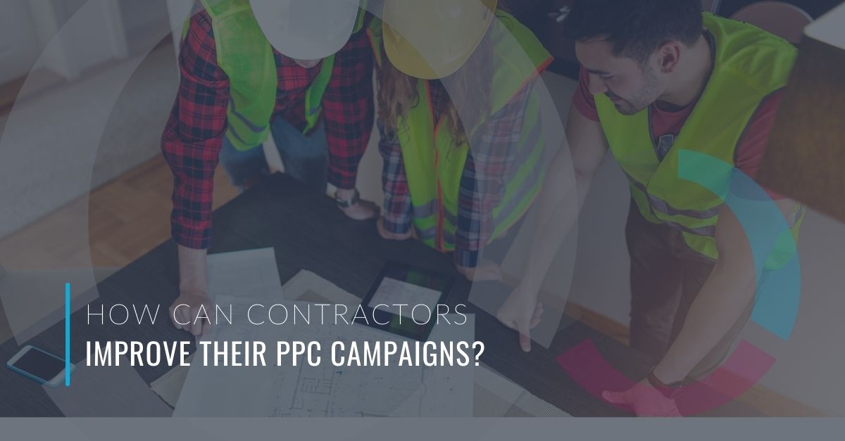 How General Contractors Can Improve PPC Campaigns